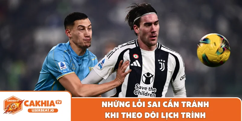 Lịch Thi Đấu Serie A Cập Nhật Mới Nhất Trên Cakhia Hôm Nay 3 Những lỗi sai cần tránh khi theo dõi lịch trình